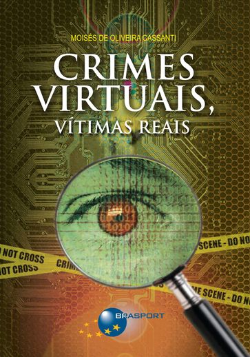 Crimes Virtuais, Vítimas Reais - Moisés de Oliveira Cassanti