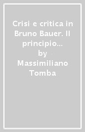 Crisi e critica in Bruno Bauer. Il principio di esclusione come fondamento del politico