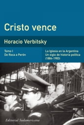 Cristo vence (Tomo 1). De Roca a Perón