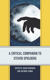 A Critical Companion to Steven Spielberg