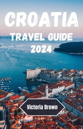 Croatia travel guide 2024