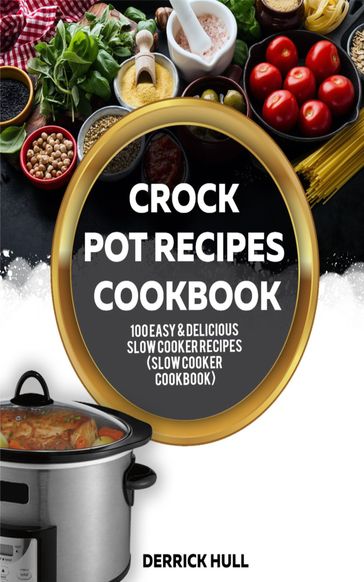 Crock Pot Recipes Cookbook - Derrick Hull