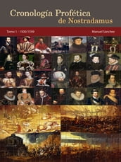 Cronología Profética de Nostradamus. Tomo 1: 1500/1599