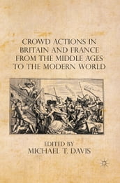 Crowd Actions in Britain and France from the Middle Ages to the Modern World