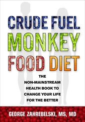Crude Fuel Monkey Food Diet: The Non-Mainstream Health Book to Change Your Life for the Better