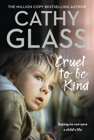 Cruel to Be Kind: Saying no can save a child's life - Cathy Glass