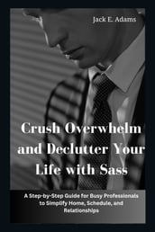 Crush Overwhelm and Declutter Your Life with Sass