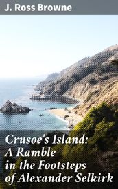Crusoe s Island: A Ramble in the Footsteps of Alexander Selkirk