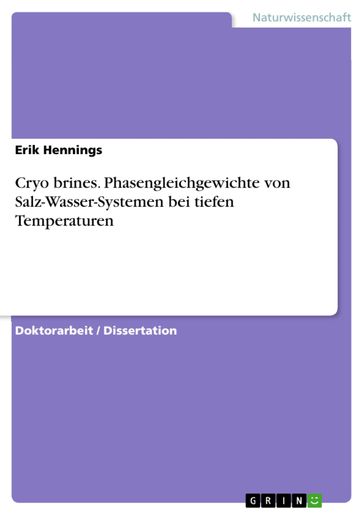 Cryo brines. Phasengleichgewichte von Salz-Wasser-Systemen bei tiefen Temperaturen - Erik Hennings