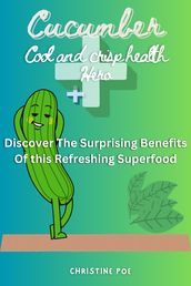 Cucumber: The cool crisp health hero