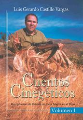 Cuentos Cinegéticos Vol I: Recopilación de Relatos de Caza Mayor en el Perú