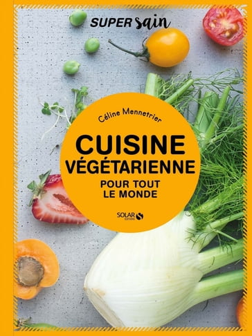 Cuisine veggie - super sain - Céline MENNETRIER