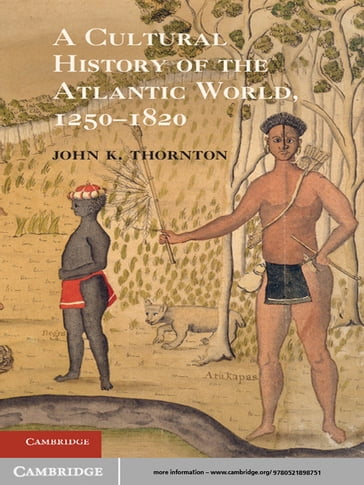 A Cultural History of the Atlantic World, 12501820 - John K. Thornton