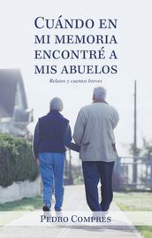 Cuándo En Mi Memoria Encontré a Mis Abuelos