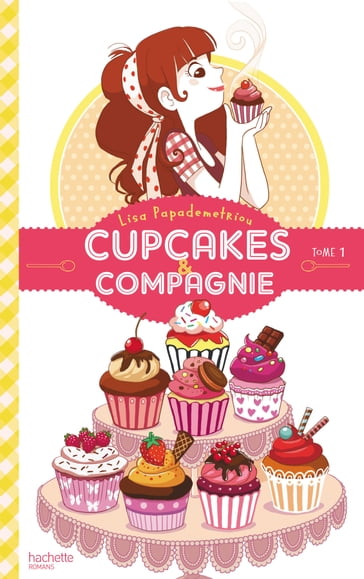 Cupcakes et compagnie - Tome 1 - La gourmandise n'est pas du tout un vilain défaut - Lisa Papademetriou