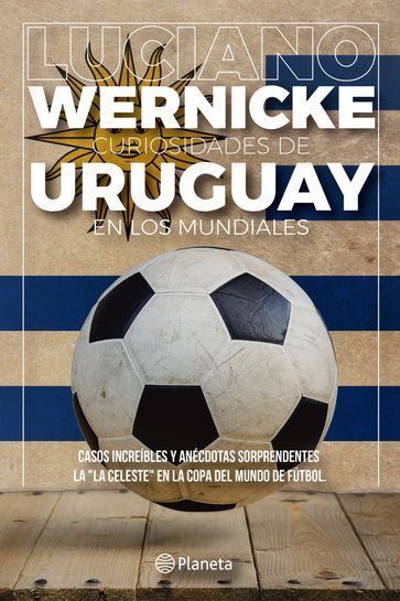 Curiosidades de Uruguay en los Mundiales - Luciano Wernicke