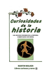 Curiosidades de la historia Los hechos curiosos de la historia comentados con ironía