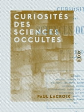 Curiosités des sciences occultes