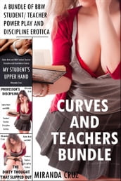 Curves and Teachers Bundle (BBW Teacher/Student Power Play and Discipline Erotica)