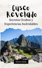 Cusco revelado, secretos ocultos y experiencias inolvidables