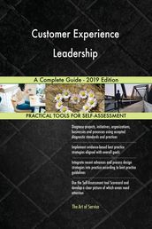 Customer Experience Leadership A Complete Guide - 2019 Edition