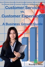 Customer Service vs. Customer Experience - A Business Growth Guide