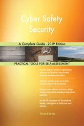 Cyber Safety Security A Complete Guide - 2019 Edition