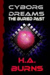 Cyborg Dreams: The Buried Past