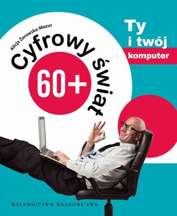 Cyfrowy wiat 60+. Ty i Twój komputer - Alicja arowska-Mazur