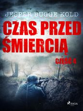 Czas przed mierci: cz 4