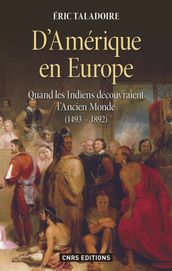 D Amérique en Europe. Quand les Indiens découvraient l ancien monde 1493-1892