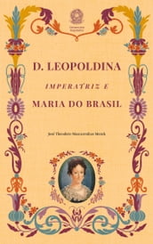 D. Leopoldina, Imperatriz e Maria do Brasil