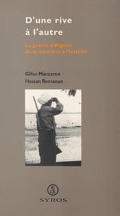 D une rive à l autre : la guerre d Algérie, de la mémoire à l histoire