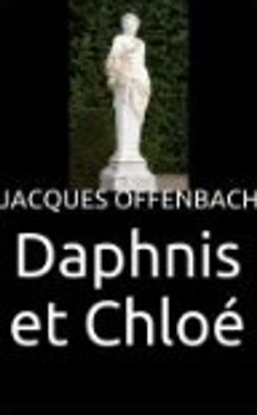 DAPHNIS ET CHLOÉ - Clairville - Jacques Offenbach - Éléonore de Vaulabelle