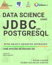 DATA SCIENCE USING JDBC AND POSTGRESQL WITH OBJECT-ORIENTED APPROACH AND APACHE NETBEANS IDE