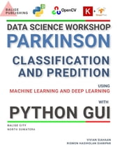 DATA SCIENCE WORKSHOP: PARKINSON CLASSIFICATION AND PREDICTION USING MACHINE LEARNING AND DEEP LEARNING WITH PYTHON GUI