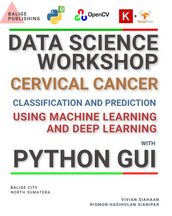 DATA SCIENCE WORKSHOP: CERVICAL CANCER CLASSIFICATION AND PREDICTION USING MACHINE LEARNING AND DEEP LEARNING WITH PYTHON GUI