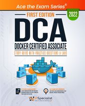 DCA Docker Certified Associate: Study Guide with Practice Questions and Labs: First Edition - 2022