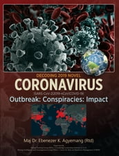 DECODING 2019 NOVEL CORONAVIRUS: Outbreak: Conspiracies: Impact