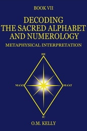 DECODING THE SACRED ALPHABET AND NUMEROLOGY