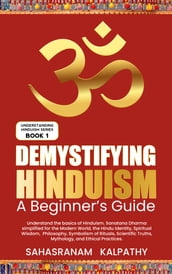 DEMYSTIFYING HINDUISM - A Beginner s Guide