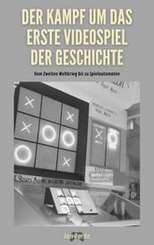 DER KAMPF UM DAS ERSTE VIDEOSPIEL DER GESCHICHTE