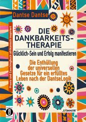 DIE DANKBARKEITS-THERAPIE Glücklich-Sein und Erfolg manifestieren