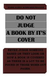 DO NOT JUDGE A BOOK BY IT S COVER