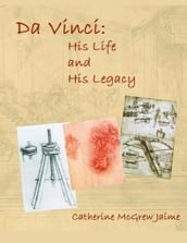 Da Vinci: His Life and His Legacy