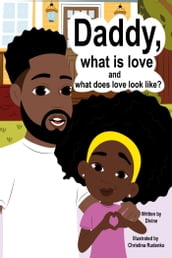 Daddy, what is love and what does love look like?