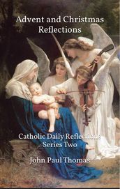 Daily Reflections for Advent & Christmas: Catholic Daily Reflections Series Two