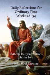 Daily Reflections for Ordinary Time Weeks 1834: Catholic Daily Reflections Series Two