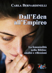Dall Eden all Empireo. La femminilità nella Bibbia: analisi e riflessioni. Nuova ediz.