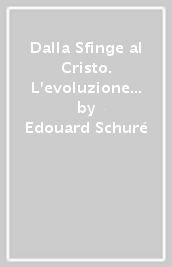Dalla Sfinge al Cristo. L evoluzione divina
